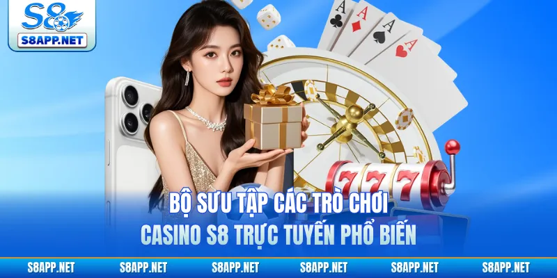 Bộ sưu tập các trò chơi casino S8 trực tuyến phổ biến
