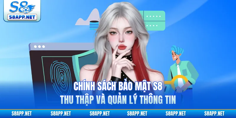 Chính sách bảo mật S8 thu thập và quản lý thông tin